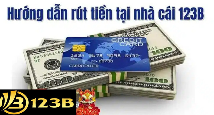 Tổng quan về Rút Tiền 123b tại nhà cái